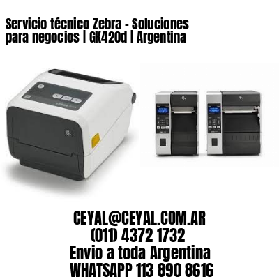 Servicio técnico Zebra – Soluciones para negocios | GK420d | Argentina