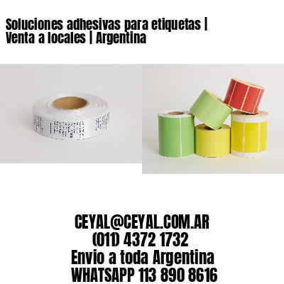 Soluciones adhesivas para etiquetas | Venta a locales | Argentina