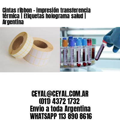 Cintas ribbon - impresión transferencia térmica | Etiquetas holograma salud | Argentina