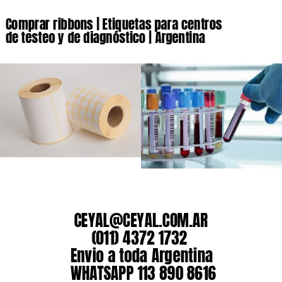 Comprar ribbons | Etiquetas para centros de testeo y de diagnóstico | Argentina