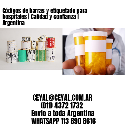 Códigos de barras y etiquetado para hospitales | Calidad y confianza | Argentina
