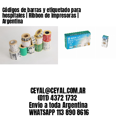 Códigos de barras y etiquetado para hospitales | Ribbon de impresoras | Argentina