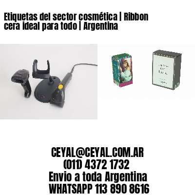 Etiquetas del sector cosmética | Ribbon cera ideal para todo | Argentina