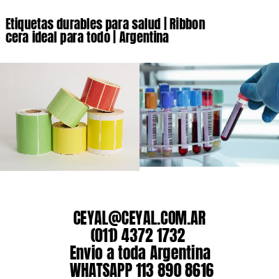 Etiquetas durables para salud | Ribbon cera ideal para todo | Argentina