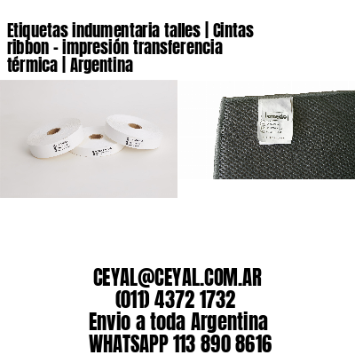 Etiquetas indumentaria talles | Cintas ribbon – impresión transferencia térmica | Argentina