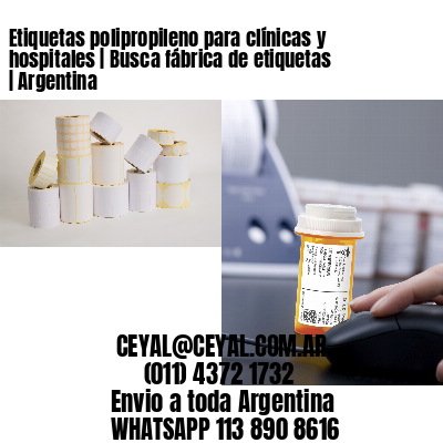 Etiquetas polipropileno para clínicas y hospitales | Busca fábrica de etiquetas | Argentina