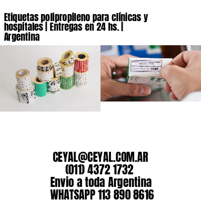 Etiquetas polipropileno para clínicas y hospitales | Entregas en 24 hs. | Argentina