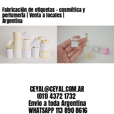 Fabricación de etiquetas – cosmética y perfumería | Venta a locales | Argentina