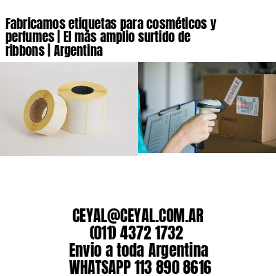 Fabricamos etiquetas para cosméticos y perfumes | El más amplio surtido de ribbons | Argentina