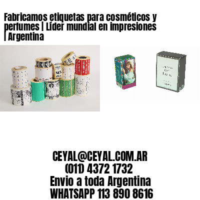 Fabricamos etiquetas para cosméticos y perfumes | Líder mundial en impresiones | Argentina