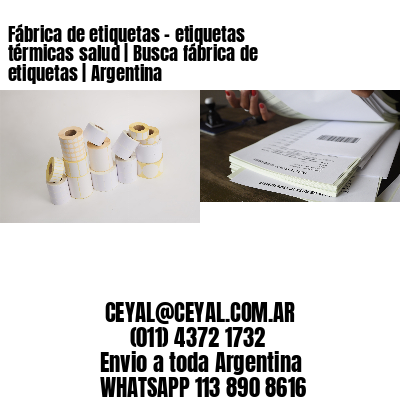 Fábrica de etiquetas – etiquetas térmicas salud | Busca fábrica de etiquetas | Argentina