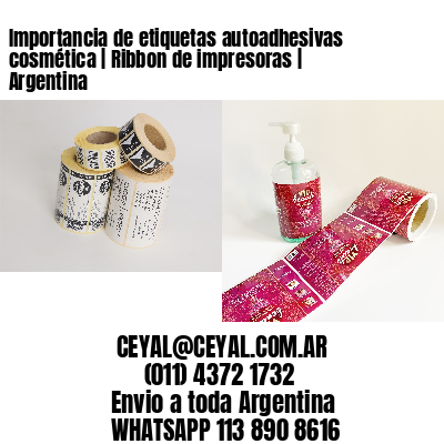 Importancia de etiquetas autoadhesivas cosmética | Ribbon de impresoras | Argentina