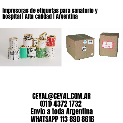 Impresoras de etiquetas para sanatorio y hospital | Alta calidad | Argentina
