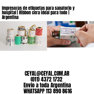 Impresoras de etiquetas para sanatorio y hospital | Ribbon cera ideal para todo | Argentina