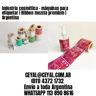 Industria cosmética - máquinas para etiquetar | Ribbon mezcla premium | Argentina