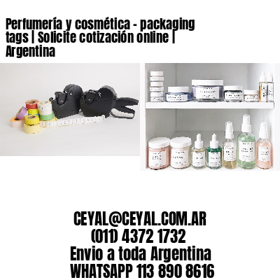 Perfumería y cosmética – packaging tags | Solicite cotización online | Argentina