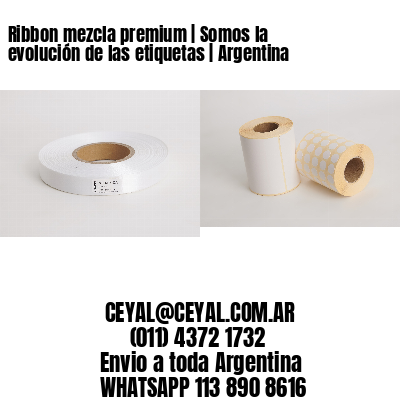 Ribbon mezcla premium | Somos la evolución de las etiquetas | Argentina