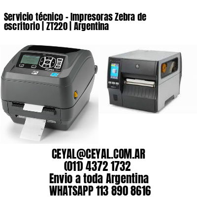 Servicio técnico – Impresoras Zebra de escritorio | ZT220 | Argentina