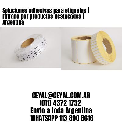 Soluciones adhesivas para etiquetas | Filtrado por productos destacados | Argentina
