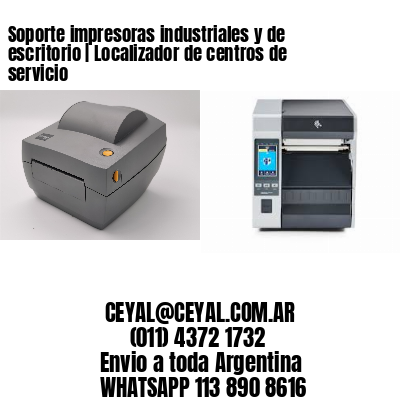 Soporte impresoras industriales y de escritorio | Localizador de centros de servicio