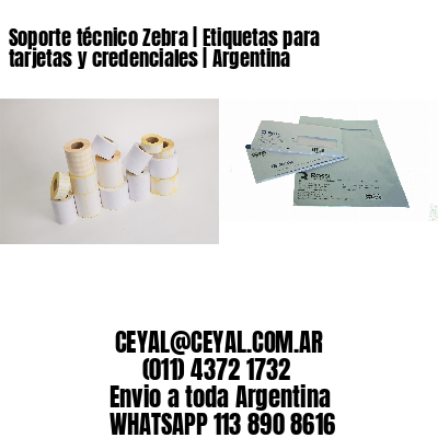Soporte técnico Zebra | Etiquetas para tarjetas y credenciales | Argentina