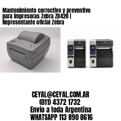 Mantenimiento correctivo y preventivo para impresoras Zebra ZD420 | Representante oficial Zebra