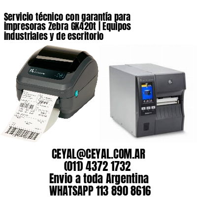 Servicio técnico con garantía para impresoras Zebra GK420t | Equipos industriales y de escritorio