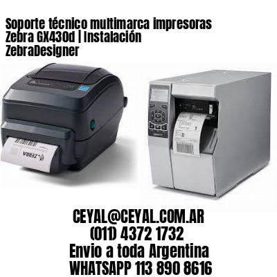 Soporte técnico multimarca impresoras Zebra GX430d | Instalación ZebraDesigner