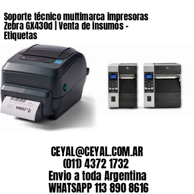 Soporte técnico multimarca impresoras Zebra GX430d | Venta de insumos – Etiquetas