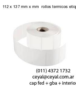112 x 137 mm x mm  rollos termicos etiquetas
