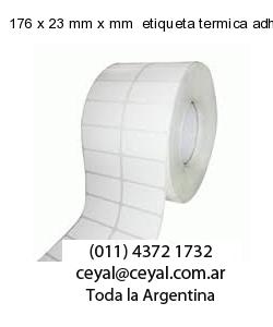 176 x 23 mm x mm  etiqueta termica adhesiva