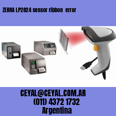 ZEBRA LP2824 sensor ribbon  error