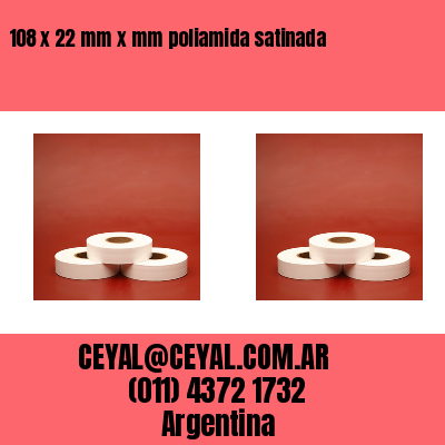 108 x 22 mm x mm poliamida satinada