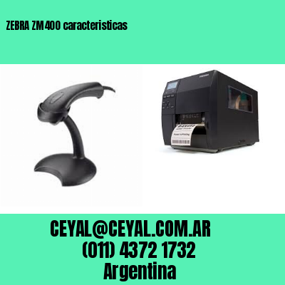 ZEBRA ZM400 caracteristicas