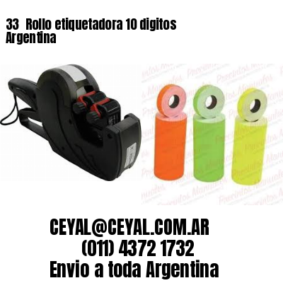 33 	Rollo etiquetadora 10 digitos Argentina
