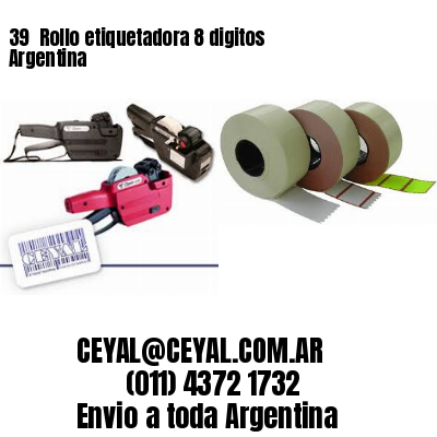 39 	Rollo etiquetadora 8 digitos Argentina