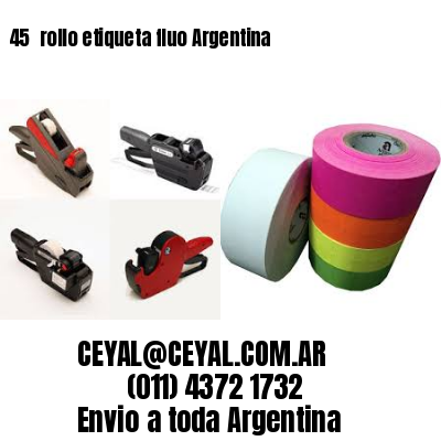 45 	rollo etiqueta fluo Argentina