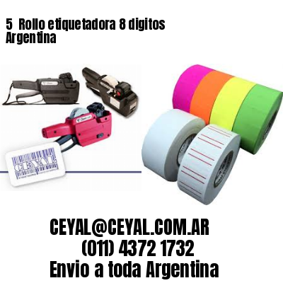 5 	Rollo etiquetadora 8 digitos Argentina