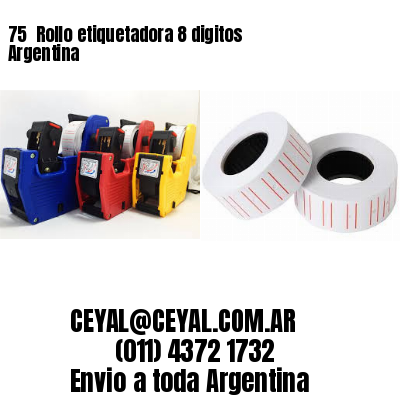 75 	Rollo etiquetadora 8 digitos Argentina