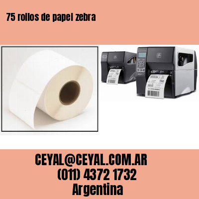 75 rollos de papel zebra