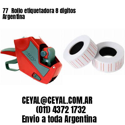 77 	Rollo etiquetadora 8 digitos Argentina
