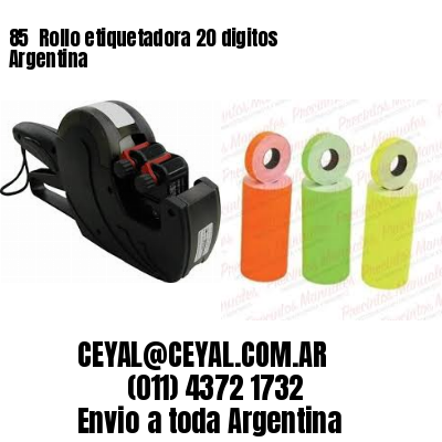 85 	Rollo etiquetadora 20 digitos Argentina