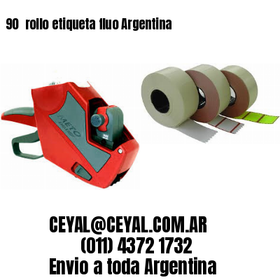 90 	rollo etiqueta fluo Argentina