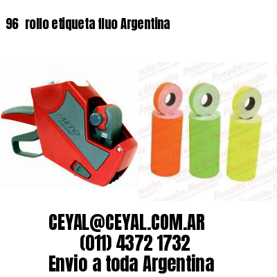 96 	rollo etiqueta fluo Argentina