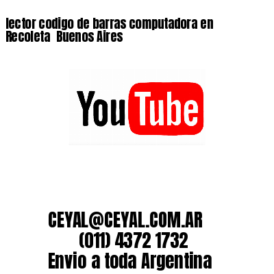 lector codigo de barras computadora en Recoleta  Buenos Aires