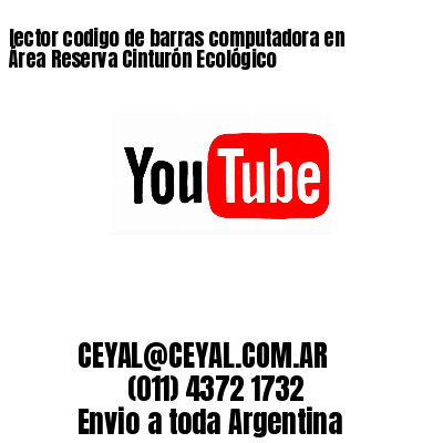lector codigo de barras computadora en Área Reserva Cinturón Ecológico