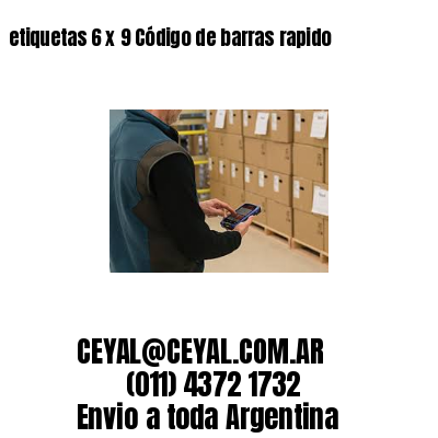 etiquetas 6 x 9 Código de barras rapido