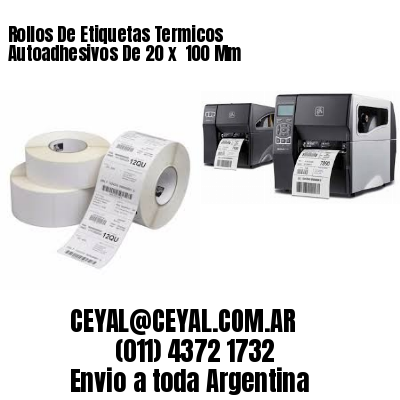 Rollos De Etiquetas Termicos Autoadhesivos De 20 x  100 Mm
