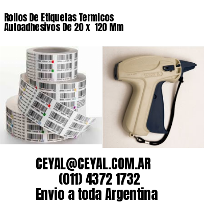 Rollos De Etiquetas Termicos Autoadhesivos De 20 x  120 Mm
