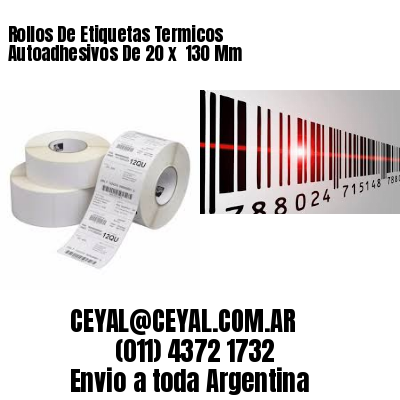 Rollos De Etiquetas Termicos Autoadhesivos De 20 x  130 Mm